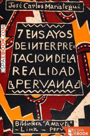 Resumen de Siete Ensayos de Interpretación de la Realidad Peruana