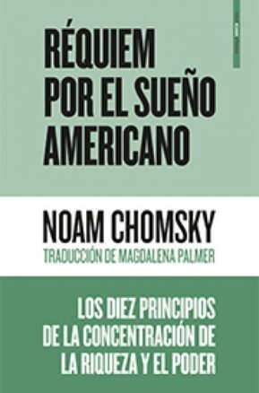 Resumen de Réquiem por el Sueño Americano. Los Diez Principios de la Concentración de la Riqueza y el Poder