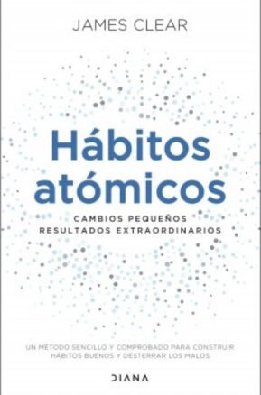 Resumen de Hábitos Atómicos. Cambios Pequeños, Resultados Extraordinarios