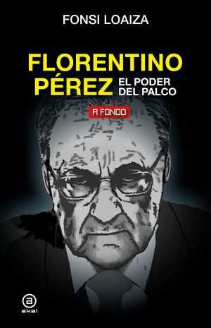 Resumen de Florentino Pérez. El Poder del Palco