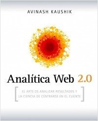 Resumen de Analítica Web 2.0. El Arte de Analizar Resultados y la Ciencia de Centrarse en el Cliente