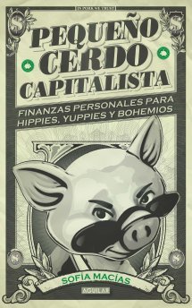 Resumen de Pequeño Cerdo Capitalista. Finanzas Personales Para Hippies, Yuppies y Bohemios