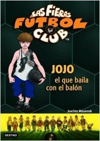 Resumen de Jojo, el Que Baila con el Balón. Las Fieras del Fútbol Club 11