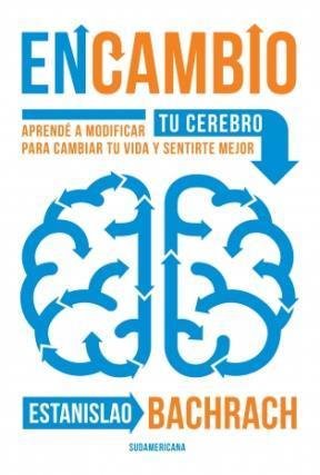 Resumen de En Cambio. Aprende a Modificar Tu Cerebro Para Cambiar Tu Vida y Sentirte Mejor