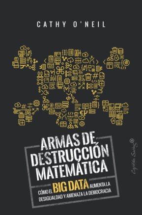 Resumen de Armas de Destrucción Matemática. Cómo el Big Data Aumenta la Desigualdad y Amenaza la Democracia