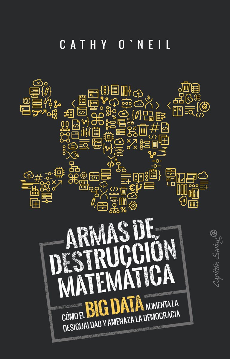 Resumen de Armas de Destrucción Matemática. Cómo el Big Data Aumenta la Desigualdad y Amenaza la Democracia