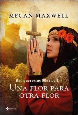 Resumen de Una Flor Para Otra Flor. Las Guerreras Maxwell 4