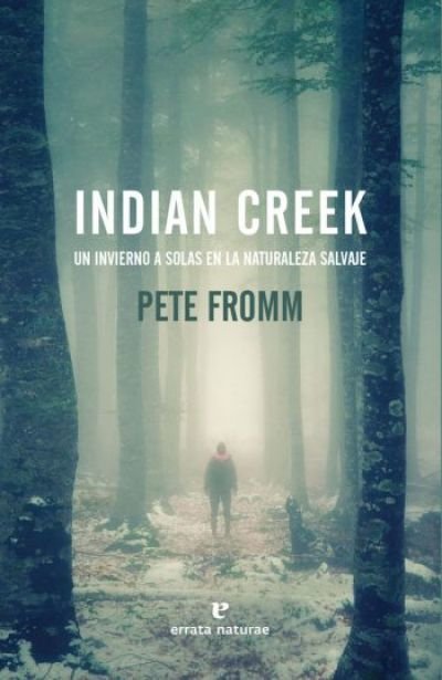 Resumen de Indian Creek. Un Invierno a Solas en la Naturaleza Salvaje