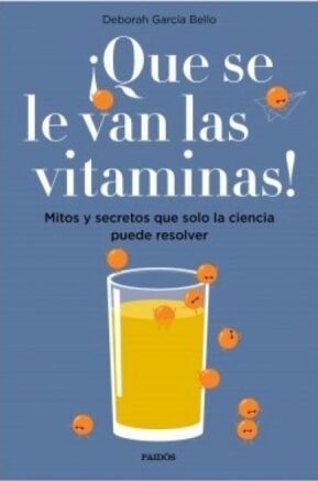 Resumen de ¡Que se Le Van las Vitaminas! Mitos y Secretos Que Solo la Ciencia Puede Resolver