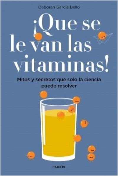 Resumen de ¡Que se Le Van las Vitaminas! Mitos y Secretos Que Solo la Ciencia Puede Resolver