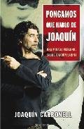 Resumen de Pongamos Que Hablo de Joaquín. Una Mirada Personal y Nada Complaciente Sobre Joaquín Sabina