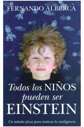 Resumen de Todos los Niños Pueden Ser Einstein. Un Método Eficaz Para Motivar la Inteligencia