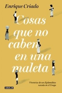 Resumen de Cosas Que No Caben en una Maleta. Vivencias de un Diplomático Novato en el Congo