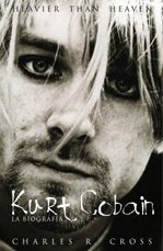 Resumen de Heavier Than Heaven. Kurt Cobain. La Biografía