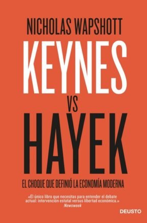 Resumen de Keynes Versus Hayek. El Choque Que Definió la Economía Moderna