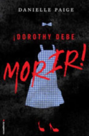 Resumen de ¡Dorothy Debe Morir!