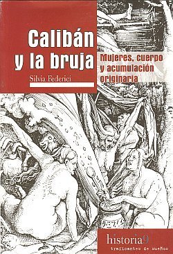 Resumen de Calibán y la Bruja. Mujeres, Cuerpo y Acumulación Originaria