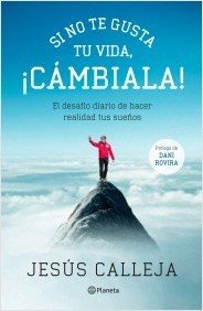 Resumen de Si No Te Gusta Tu Vida, ¡Cámbiala! el Desafío Diario de Hacer Realidad Tus Sueños