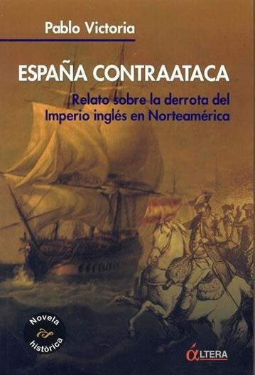 Resumen de España Contraataca: Relato Sobre la Derrota del Imperio Inglés en Norteamérica