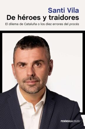 Resumen de De Héroes y Traidores. El Dilema de Cataluña O los Diez Errores del Procés