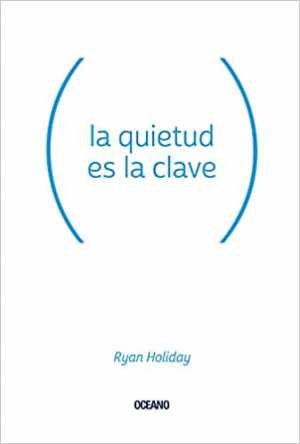 Resumen de La Quietud es la Clave (Para Estar Bien)