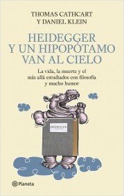 Resumen de Heidegger y un Hipopótamo Van Al Cielo. La Vida, la Muerte y el Más Allá Estudiados con Filosofía y Mucho Humor