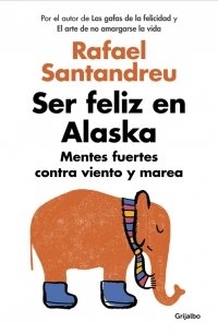 Resumen de Ser Feliz en Alaska. Mentes Fuertes Contra Viento y Marea