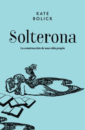 Resumen de Solterona. La Construcción de una Vida Propia