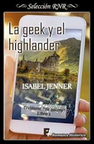 Resumen de La Geek y el Highlander. Serie Tecléame Te Quiero 1