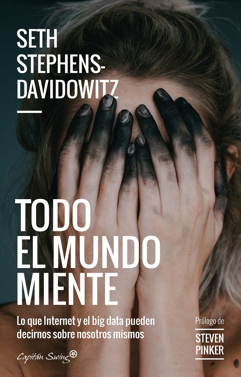 Resumen de Todo el Mundo Miente. Lo Que Internet y el Big Data Pueden Decirnos Sobre Nosotros Mismos