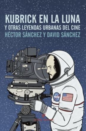 Resumen de Kubrick en la Luna y Otras Leyendas Urbanas del Cine